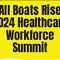 All Boats Rise 2024 Healthcare Workforce Summit